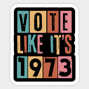 Vote Like It's 1973 Pro-Choice Sticker